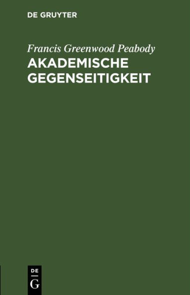 Akademische Gegenseitigkeit: Antrittsvorlesung am 30. Oktober 1905 in der Aula der K niglichen Friedrich Wilhelms-Universit t zu Berlin in Gegenwart Sr. Majest t des Kaisers in englischer Sprache gehalten