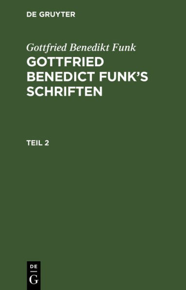 Gottfried Benedikt Funk: Gottfried Benedict Funk's Schriften. Teil 2