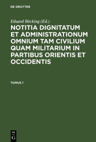 Title: Notitia Dignitatum omnium tam civilium quam militarium in Partibus Orientis, Author: Eduard B cking