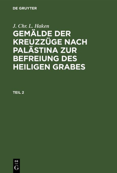 J. Chr. L. Haken: Gemälde der Kreuzzüge nach Palästina zur Befreiung des heiligen Grabes. Teil 2