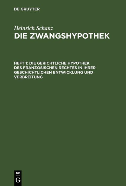 Die gerichtliche Hypothek des französischen Rechtes in ihrer geschichtlichen Entwicklung und Verbreitung