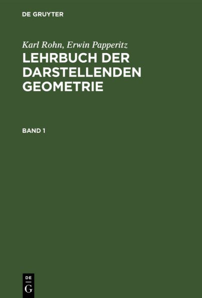 Karl Rohn; Erwin Papperitz: Lehrbuch der darstellenden Geometrie. Band 1