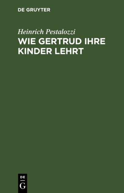 Wie Gertrud ihre Kinder lehrt by Heinrich Pestalozzi, Hardcover ...