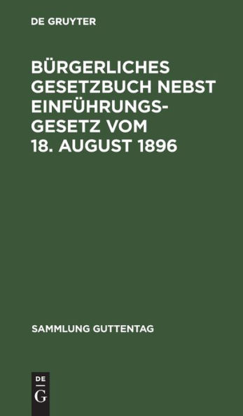 B rgerliches Gesetzbuch nebst Einf hrungsgesetz vom 18. August 1896: mit Ber cksichtigung der bis 1. April 1919 ergangenen Ab nderungen