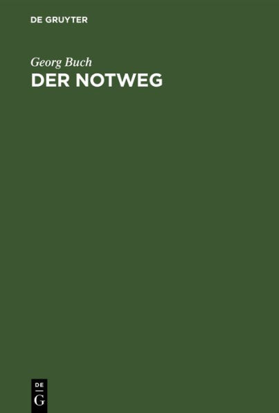 Der Notweg: Seine Geschichte und seine Stellung im heutigen Recht