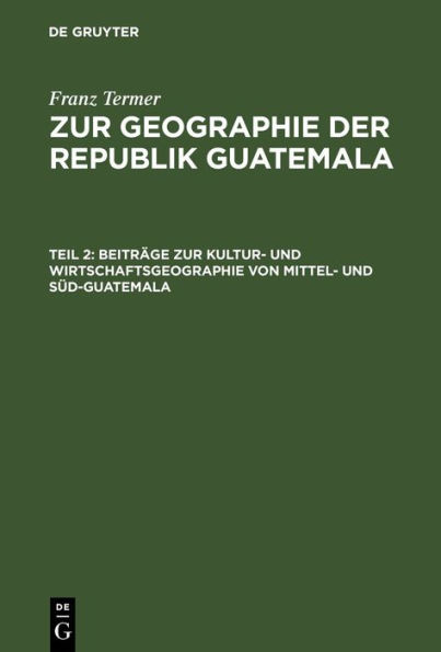 Beiträge zur Kultur- und Wirtschaftsgeographie von Mittel- und Süd-Guatemala