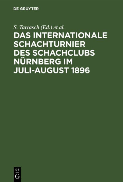 Das Internationale Schachturnier des Schachclubs Nürnberg im Juli-August 1896: Sammlung Sämtlicher Partien. Mit dem Bildnis von E. Lasker