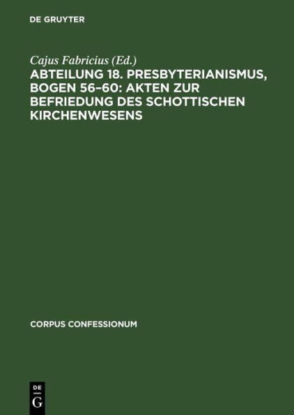 Abteilung 18. Presbyterianismus, Bogen 56-60: Akten zur Befriedung des schottischen Kirchenwesens: Urkunden der Calvinistischen Methodisten von Wales