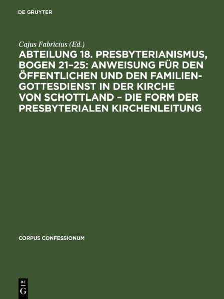 Abteilung 18. Presbyterianismus, Bogen 21-25: Anweisung für den öffentlichen und den Familien-Gottesdienst in der Kirche von Schottland - die Form der Presbyterialen Kirchenleitung