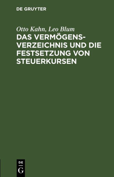 Das Verm gensverzeichnis und die Festsetzung von Steuerkursen: nach der Verordnung vom 13. Januar 1919. Mit den Ausf hrungsbestimmungen des Reichsministers der Finanzen und kommentiertem Formblatt des Verm gensverzeichnisses