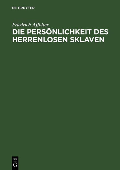 Die Persönlichkeit des Herrenlosen Sklaven: Ein Stück aus dem römischen Sklavenrecht