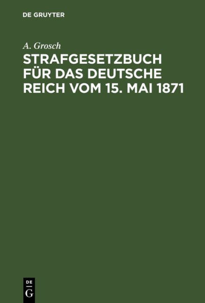 Strafgesetzbuch f r das Deutsche Reich vom 15. Mai 1871