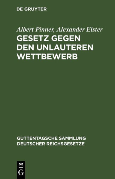 Gesetz gegen den unlauteren Wettbewerb: Vom 7. Juni 1909. Textausgabe mit Anmerkungen, Einleitung und Sachregister