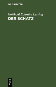 Title: Der Schatz: Ein Lustspiel in einem Aufzuge, Author: Gotthold Ephraim Lessing