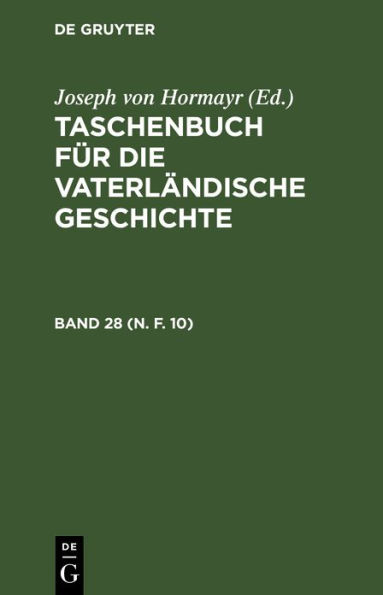 Taschenbuch f r die vaterl ndische Geschichte. Band 28 (N. F. 10)