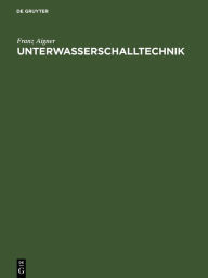 Title: Unterwasserschalltechnik: Grundlagen, Ziele und Grenzen (Submarine Akustik in Theorie und Praxis), Author: Franz Aigner