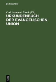 Title: Urkundenbuch der Evangelischen Union: mit Erläuterungen, Author: Carl Immanuel Ritsch
