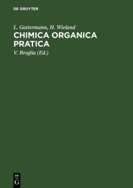 Title: Chimica organica pratica: Guida alle analisi e preparazioni di laboratorio organico, Author: L. Gattermann