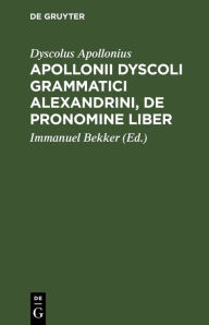 Title: Apollonii Dyscoli Grammatici Alexandrini, De Pronomine liber, Author: Dyscolus Apollonius