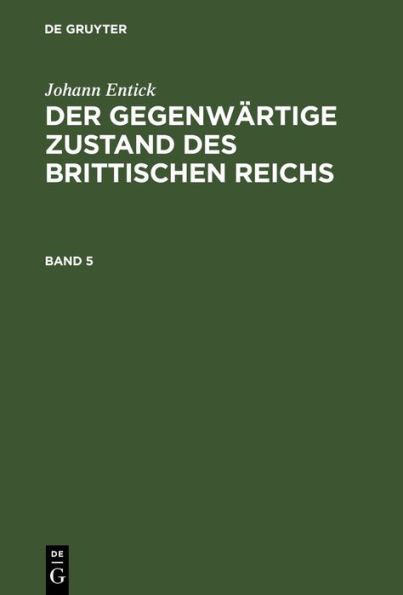 Johann Entick: Der gegenw rtige Zustand des brittischen Reichs. Band 5