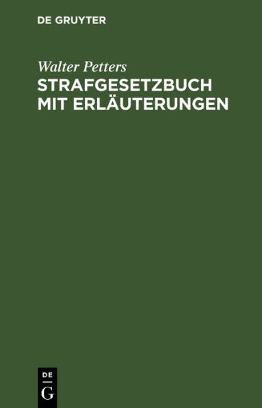 Strafgesetzbuch mit Erläuterungen: nebst den wichtigsten Nebengesetzen und einem Anhang über Strafprozeßrecht, Wirtschafts- und Jugendstrafrecht. Zum Gebrauch für Polizei-, Kriminal- und Gendarmeriebeamte