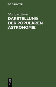 Title: Darstellung der populären Astronomie, Author: Moriz A. Stern
