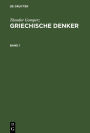 Theodor Gomperz: Griechische Denker. Band 1