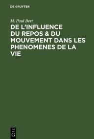 Title: De l'influence du repos & du mouvement dans les phenomenes de la vie: Observations sur le r le jou, Author: M. Paul Bert