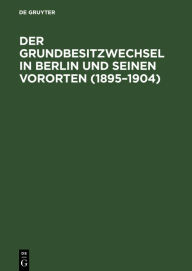 Title: Der Grundbesitzwechsel in Berlin und seinen Vororten (1895-1904): Eine statistische Studie, Author: Johannes Croner