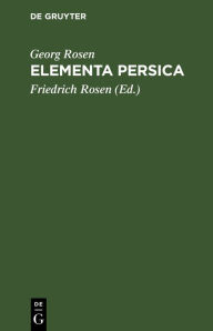 Title: Elementa Persica: Persische Erzählungen mit kurzer Grammatik und Glossar, Author: Georg Rosen