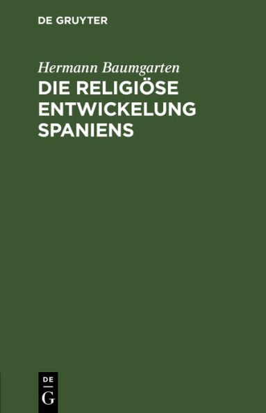 Die religi se Entwickelung Spaniens: Vortrag gehalten am 22. Februar 1875 in der St. Nicolaikirche zu Stra burg