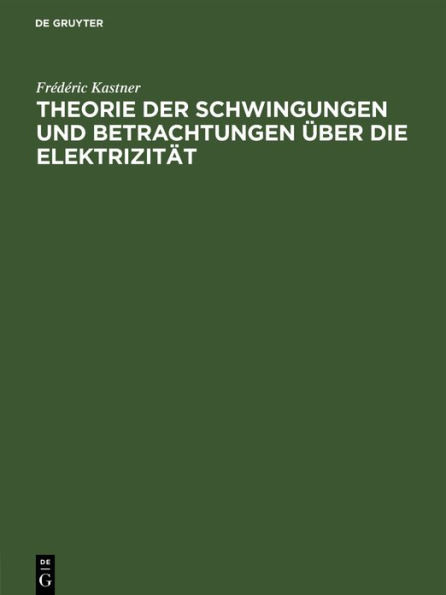 Theorie der Schwingungen und Betrachtungen ber die Elektrizit t