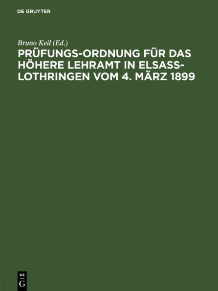 Pr fungs-Ordnung f r das h here Lehramt in Elsa -Lothringen vom 4. M rz 1899,: unter Ber cksichtigung der Ab nderungsverordnungen vom 8. April 1901, 12. Februar 1907, 23. November 1907, 13. Mai 1910, 21. Dezember 1910 und 6. M rz 1911.