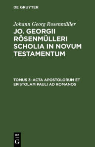 Title: Acta Apostolorum et epistolam Pauli ad Romanos, Author: Johann Georg Rosenm ller