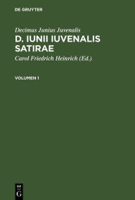 Title: Decimus Junius Juvenalis: D. Iunii Iuvenalis satirae. Volumen 1, Author: Decimus Junius Juvenalis