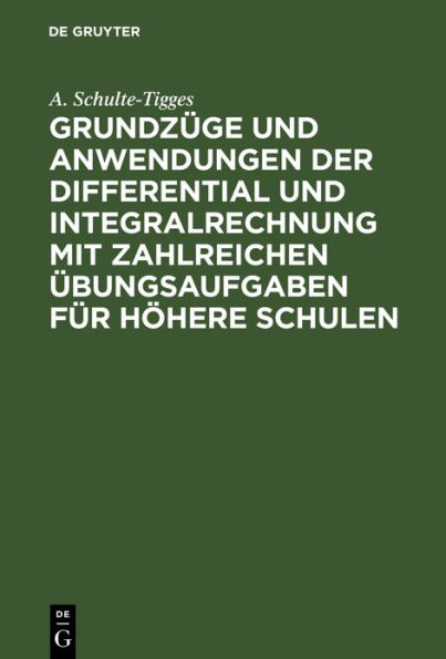 Grundz ge und Anwendungen der Differential und Integralrechnung mit zahlreichen bungsaufgaben f r h here Schulen