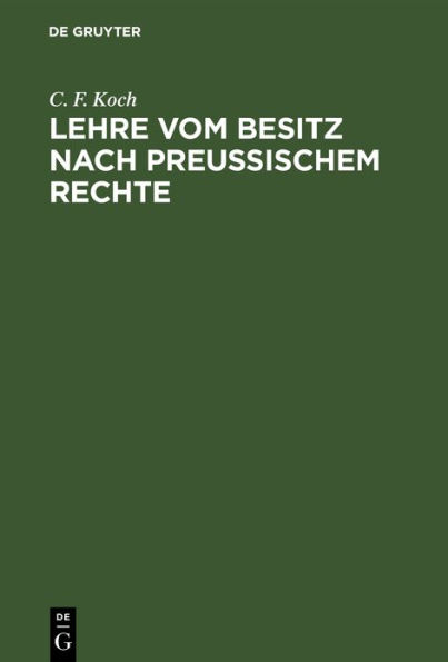 Lehre vom Besitz nach preu ischem Rechte: mit R cksicht auf das gemeine Recht und die Materialien des allgemeinen Landrechtes