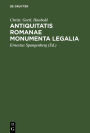 Antiquitatis Romanae Monumenta Legalia: extra libros juris Romani sparsa, quae in aere, lapide, aliave materia, vel apud veteres auctores extraneos, partim integra, partim mutila, sed genuina, supersunt ...