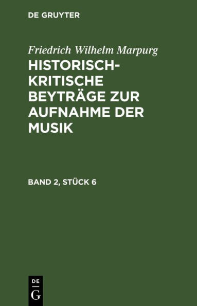 Friedrich Wilhelm Marpurg: Historisch-kritische Beytr ge zur Aufnahme der Musik. Band 2, St ck 6