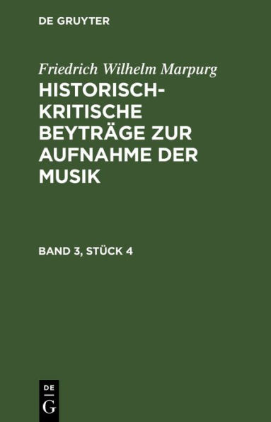 Friedrich Wilhelm Marpurg: Historisch-kritische Beytr ge zur Aufnahme der Musik. Band 3, St ck 4