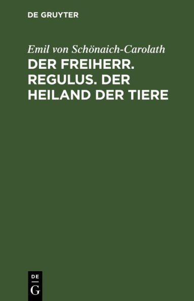 Der Freiherr. Regulus. Der Heiland der Tiere: Drei Novellen