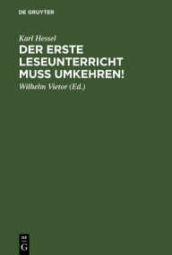 Title: Der erste Leseunterricht muss umkehren!, Author: Karl Hessel