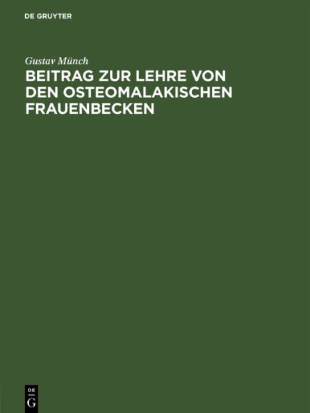 Beitrag zur Lehre von den osteomalakischen Frauenbecken: Inaugural-Dissertation der medicinischen Facult t zu Giessen