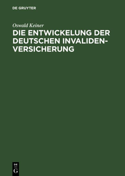 Die Entwickelung der deutschen Invaliden-Versicherung: Eine volkswirtschaftlich-statistische Untersuchung