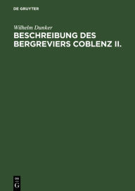 Title: Beschreibung des Bergreviers Coblenz II., Author: Wilhelm Dunker