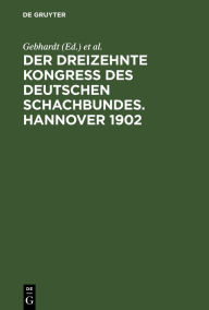 Title: Der Dreizehnte Kongress des Deutschen Schachbundes. Hannover 1902, Author: Gebhardt