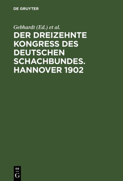 Der Dreizehnte Kongress des Deutschen Schachbundes. Hannover 1902