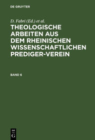 Title: Theologische Arbeiten aus dem rheinischen wissenschaftlichen Prediger-Verein. Band 6, Author: D. Fabri