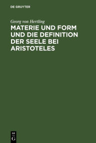 Title: Materie und Form und die Definition der Seele bei Aristoteles: Ein kritischer Beitrag zur Geschichte der Philosophie, Author: Georg von Hertling