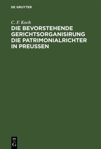 Die bevorstehende Gerichtsorganisirung die Patrimonialrichter in Preu en